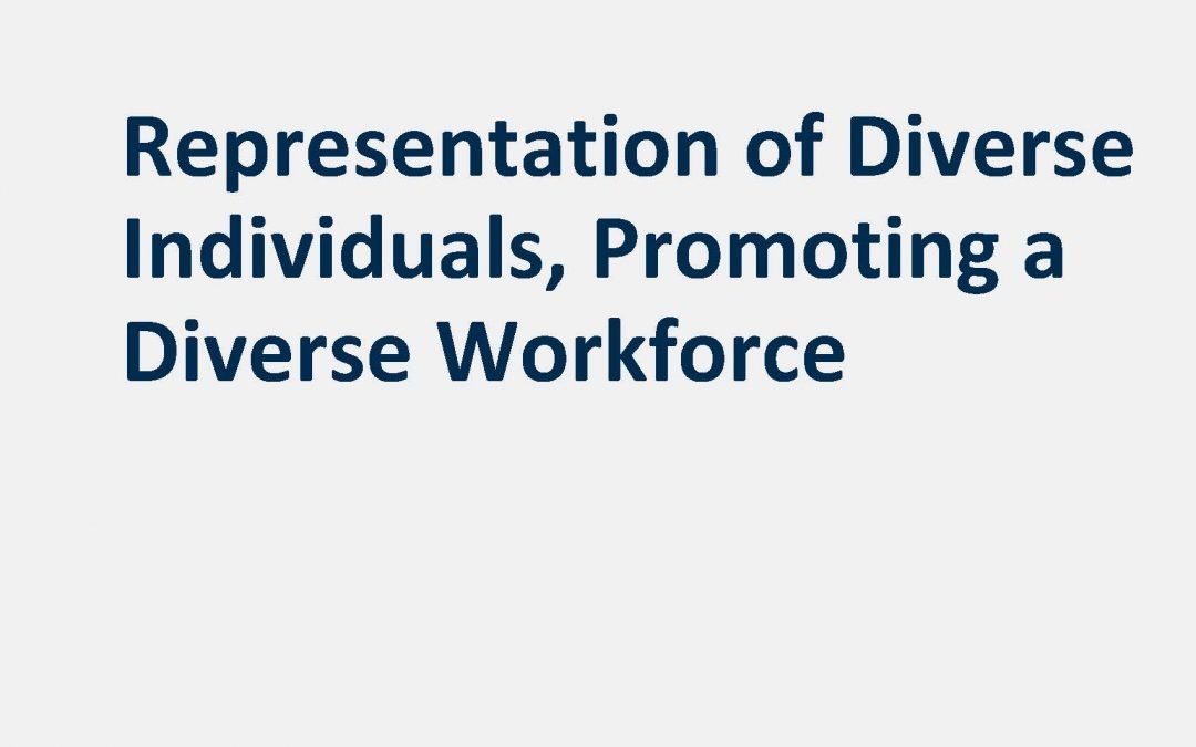 Representation of Diverse Individuals, Promoting a Diverse Workforce